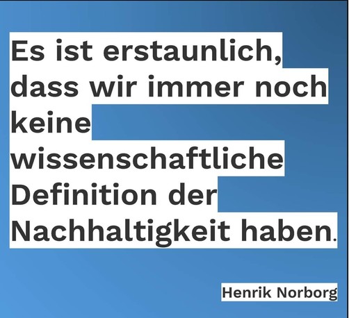 Es ist erstaunlich, dass wir immer noch keine wissenschaftliche Definition der Nachhaltigkeit haben. 