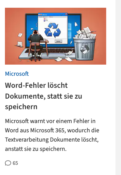 Microsoft

Word-Fehler löscht Dokumente, statt sie zu speichern

Microsoft warnt vor einem Fehler in Word aus Microsoft 365, wodurch die Textverarbeitung Dokumente löscht, anstatt sie zu speichern.